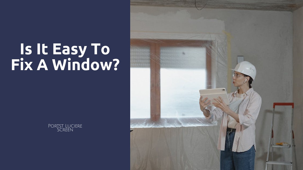 Is it easy to fix a window?