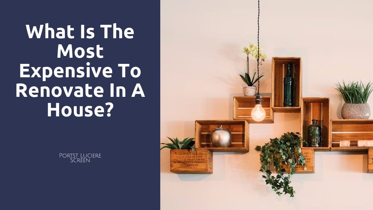 What is the most expensive to renovate in a house?
