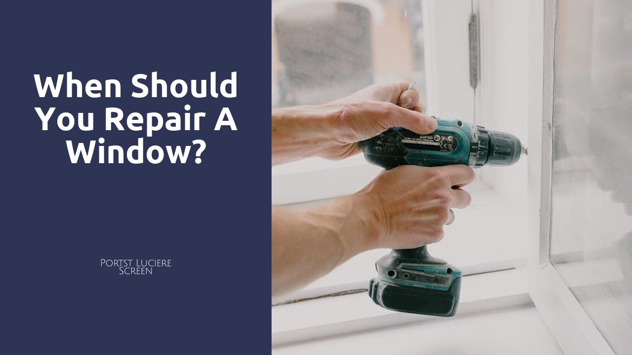 When should you repair a window?